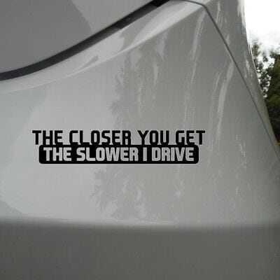 the closer you get
